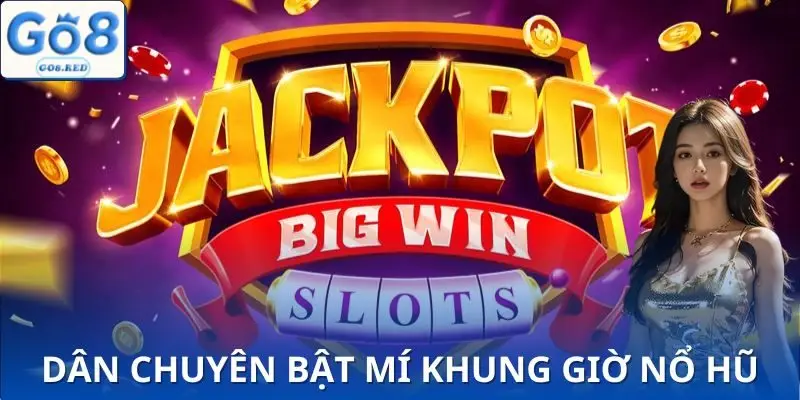 Khung Giờ Nổ Hũ - Yếu Tố Quyết Định Trúng Jackpot Tới 90% 3 Bật mí thời điểm nào slot dễ trả thưởng nhất trong ngày