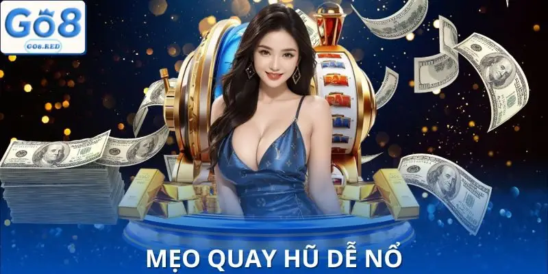 Mẹo Quay Hũ Dễ Nổ Mà Người Chơi Đã Áp Dụng Thành Công 8 Mẹo Quay Hũ Dễ Nổ Nên Áp Dụng
